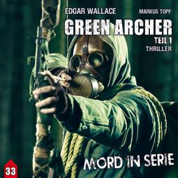 Das Buch “Mord in Serie, Folge 33: Green Archer 1 – Markus Topf, Timo Reuber” online hören