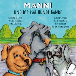 Das Buch “Manni und die Isar Hunde Bande – Jörg Steegmüller, Gerhard Acktun” online hören