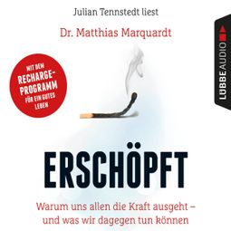 Das Buch “Erschöpft - Warum uns allen die Kraft ausgeht - und was wir dagegen tun können (Gekürzt) – Dr. Matthias Marquardt” online hören