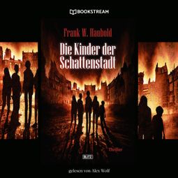 Das Buch “Die Kinder der Schattenstadt - Thriller Reihe (Ungekürzt) – Frank Haubold” online hören