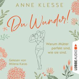 Das Buch “Du Wunder! - Warum Mütter perfekt sind, wie sie sind (Ungekürzt) – Anne Klesse” online hören
