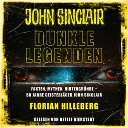 Das Buch “John Sinclair - Dunkle Legenden - Fakten, Mythen, Hintergründe - 50 Jahre Geisterjäger John Sinclair (Ungekürzt) – Florian Hilleberg” online hören