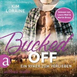 Das Buch “Bucked Off - Ein Ryker zum Verlieben - Ryker Ranch, Band 2 (Gekürzt) – Kim Loraine” online hören