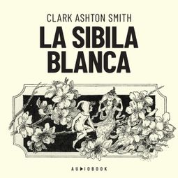 Das Buch “La Sibila blanca (Completo) – Clark Ashton Smith” online hören