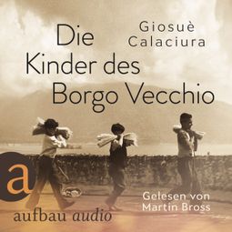 Das Buch “Die Kinder des Borgo Vecchio (Ungekürzt) – Giosuè Calaciura” online hören