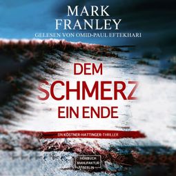 Das Buch “Dem Schmerz ein Ende - Ein Köstner-Hattinger-Thriller, Band 3 (ungekürzt) – Mark Franley” online hören