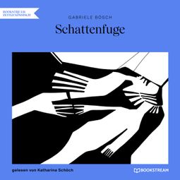 Das Buch “Schattenfuge (Ungekürzt) – Gabriele Bösch” online hören