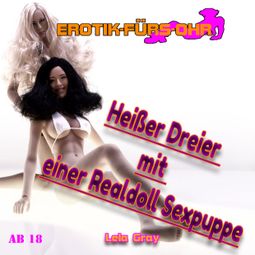 Das Buch “Erotik für's Ohr, Heißer Dreier mit einer Realdoll Sexpuppe – Lela Gray” online hören
