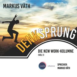 Das Buch “Die New Work - Kolumne, 1, Vol.: Denksprung (Ungekürzt) – Markus Väth” online hören