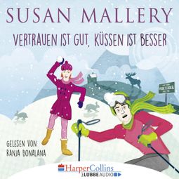 Das Buch “Vertrauen ist gut, Küssen ist besser (Gekürzt) – Susan Mallery” online hören