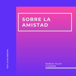 Das Buch “Sobre la Amistad (Completo) – Marco Tulio Cicerón” online hören