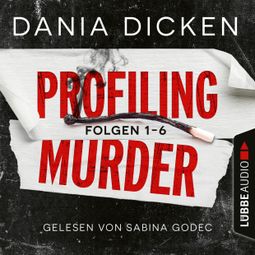 Das Buch «Profiling Murder, Folgen 1-6: Sammelband (Ungekürzt) – Dania Dicken» online hören