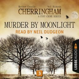 Das Buch “Murder by Moonlight - Cherringham - A Cosy Crime Series: Mystery Shorts 3 (Unabridged) – Matthew Costello, Neil Richards” online hören