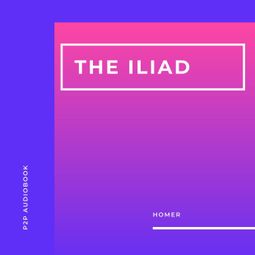 Das Buch “The Iliad (Unabridged) – Homer” online hören