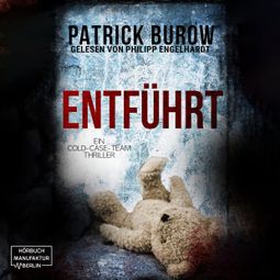 Das Buch “Entführt - Ein Cold-Case-Team Thriller, Band 2 (ungekürzt) – Patrick Burow” online hören