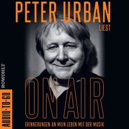 Das Buch “On Air - Erinnerungen an mein Leben mit der Musik | Die Radio-Legende und Stimme des ESC (ungekürzt) – Peter Urban” online hören