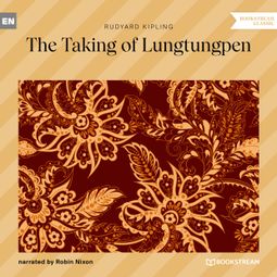 Das Buch “The Taking of Lungtungpen (Unabridged) – Rudyard Kipling” online hören