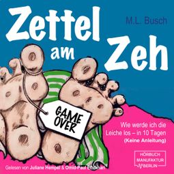 Das Buch “Zettel am Zeh - Wie werde ich die Leiche los in zehn Tagen (ungekürzt) – M.L. Busch” online hören