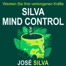 Das Buch “Silva Mind Control - Wecken Sie Ihre verborgenen Kräfte (Ungekürzt) – José Silva” online hören