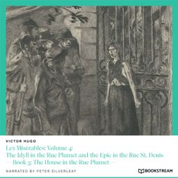 Das Buch “Les Misérables: Volume 4: The Idyll in the Rue Plumet and the Epic in the Rue St. Denis - Book 3: The House in the Rue Plumet (Unabridged) – Victor Hugo” online hören