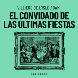 Das Buch “El convidado de las últimas fiestas (Completo) – Villiers De L'isle Adam” online hören