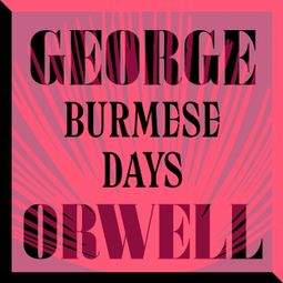 Das Buch “Burmese Days (Unabridged) – George Orwell” online hören