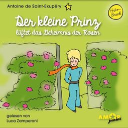 Das Buch “Der kleine Prinz lüftet das Geheimnis der Rosen - Der kleine Prinz, Band 8 (Ungekürzt) – Antoine de Saint-Exupéry” online hören