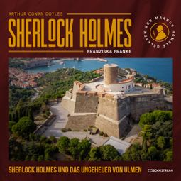 Das Buch “Sherlock Holmes und das Ungeheuer von Ulmen (Ungekürzt) – Franziska Franke, Sir Arthur Conan Doyle” online hören