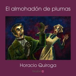Das Buch “El almohadón de plumas – Horacio Quiroga” online hören