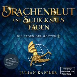 Das Buch “Drachenblut und Schicksalsfäden - Die Fäden der Götter, Band 1 (ungekürzt) – Julian Kappler” online hören