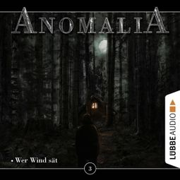 Das Buch “Anomalia - Das Hörspiel, Folge 3: Wer Wind sät – Lars Eichstaedt” online hören