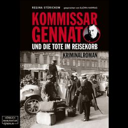 Das Buch “Kommissar Gennat und die Tote im Reisekorb - Gennat-Krimi, Band 2 (ungekürzt) – Regina Stürickow” online hören