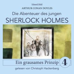 Das Buch “Sherlock Holmes: Ein grausames Prinzip - Die Abenteuer des jungen Sherlock Holmes, Folge 4 (Ungekürzt) – Eduard Held, Sir Arthur Conan Doyle” online hören