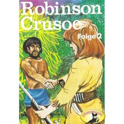 Das Buch “Robinson Crusoe - Daniel Defoe, Folge 2: Robinson Crusoe – Daniel Defoe” online hören