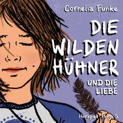 Das Buch “Die Wilden Hühner, Folge 5: Und die Liebe – Cornelia Funke” online hören