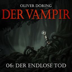 Das Buch “Der Vampir, Teil 6: Der endlose Tod – Oliver Döring” online hören