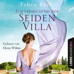 Das Buch «Das Vermächtnis der Seidenvilla - Seidenvilla-Saga, Teil 3 (Ungekürzt) – Tabea Bach» online hören