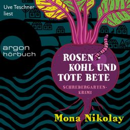 Das Buch “Rosenkohl und tote Bete - Schrebergartenkrimi - Manne Nowak ermittelt, Band 1 (Ungekürzte Lesung) – Mona Nikolay” online hören