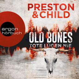 Das Buch «Old Bones - Tote lügen nie - Ein Fall für Nora Kelly und Corrie Swanson, Band 1 (Ungekürzt) – Douglas Preston, Lincoln Child» online hören