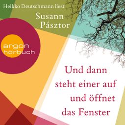 Das Buch “Und dann steht einer auf und öffnet das Fenster (Ungekürzte Lesung) – Susann Pásztor” online hören