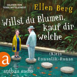 Das Buch «Willst du Blumen, kauf dir welche - (K)ein Romantik-Roman (Gekürzt) – Ellen Berg» online hören