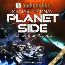 Das Buch “Schlacht um Cappa - Planetside-Reihe, Band 2 (Ungekürzt) – Michael Mammay” online hören