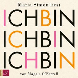 Das Buch «Ich bin, ich bin, ich bin – Maggie O'Farrell» online hören