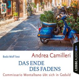 Das Buch «Das Ende des Fadens - Commissario Montalbano - Commissario Montalbano übt sich in Geduld, Band 24 (Gekürzt) – Andrea Camilleri» online hören