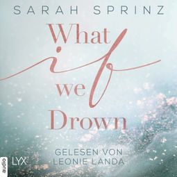 Das Buch «What if we Drown - What-If-Trilogie, Teil 1 (Ungekürzt) – Sarah Sprinz» online hören