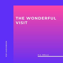 Das Buch “The Wonderful Visit (Unabridged) – H.G. Wells” online hören