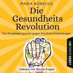 Das Buch “Die Gesundheitsrevolution - Das Komplettprogramm gegen heimliche Entzündungen (Ungekürzt) – Maria Borelius” online hören