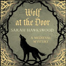 Das Buch “Wolf at the Door - Bradecote & Catchpoll - The spellbinding mediaeval mysteries series, book 9 (Unabridged) – Sarah Hawkswood” online hören