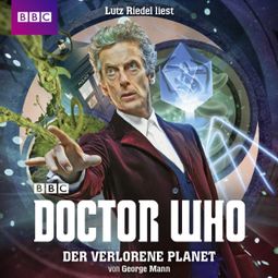 Das Buch “Doctor Who, Der verlorene Planet (Ungekürzt) – George Mann” online hören