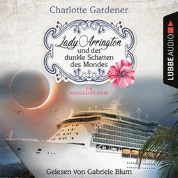 Das Buch “Lady Arrington und der dunkle Schatten des Mondes - Ein Kreuzfahrt-Krimi - Ein Fall für Mary Arrington, Folge 5 (Ungekürzt) – Charlotte Gardener” online hören